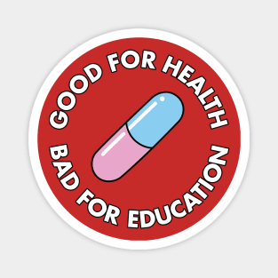 Good For Health Bad For Education Magnet